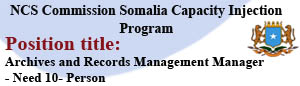 NCS COMMISSION SOMALIA CAPACITY INJECTION PROGRAM: ARCHIVES AND RECORDS MANAGEMENT MANAGER-NEED FOR 10 PERSON